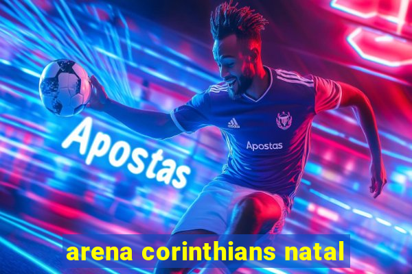 arena corinthians natal